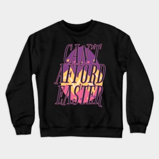 Can't Afford Easter Crewneck Sweatshirt